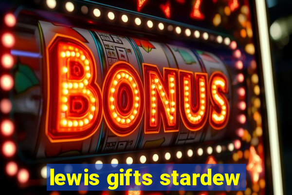 lewis gifts stardew